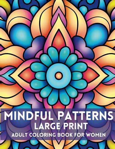 Mindful Pattern Large Print Adult Coloring Book For Women: Mindful Patterns Coloring Book For Adults
