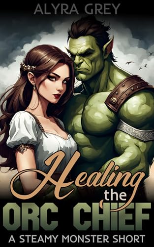 Healing the Orc Chief: A Steamy Monster Short (Steamy Orc Encounters: Forbidden Monster Shorts) (English Edition)
