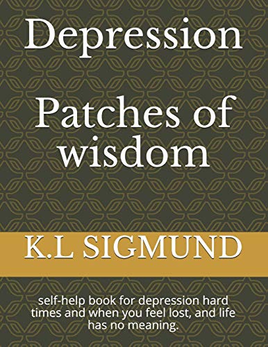 Depression Patches of wisdom: self-help book for depression hard times and when you feel lost, and life has no meaning.