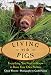 Living with Pigs: Everything You Need to Know to Raise Your Own Porkers