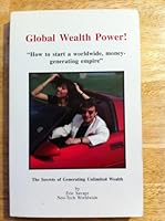 Global Wealth Power! How to Start a Worldwide, Money-Generating Empire. B000PVYOAG Book Cover