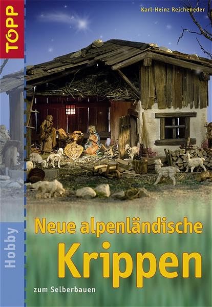 Neue alpenländische Krippen: zum Selberbauen