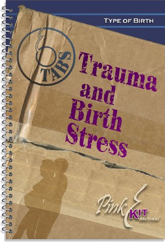 The Pink Kit: TABS ...Trauma and Birth Stress (Birthing Better: Type of Birth Book 6)