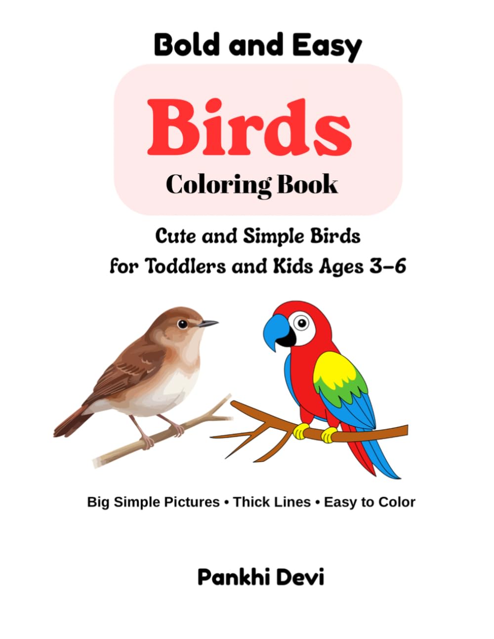 Bold and Easy Birds Coloring Book: Cute and Simple Birds for Toddlers and Kids Ages 3–6