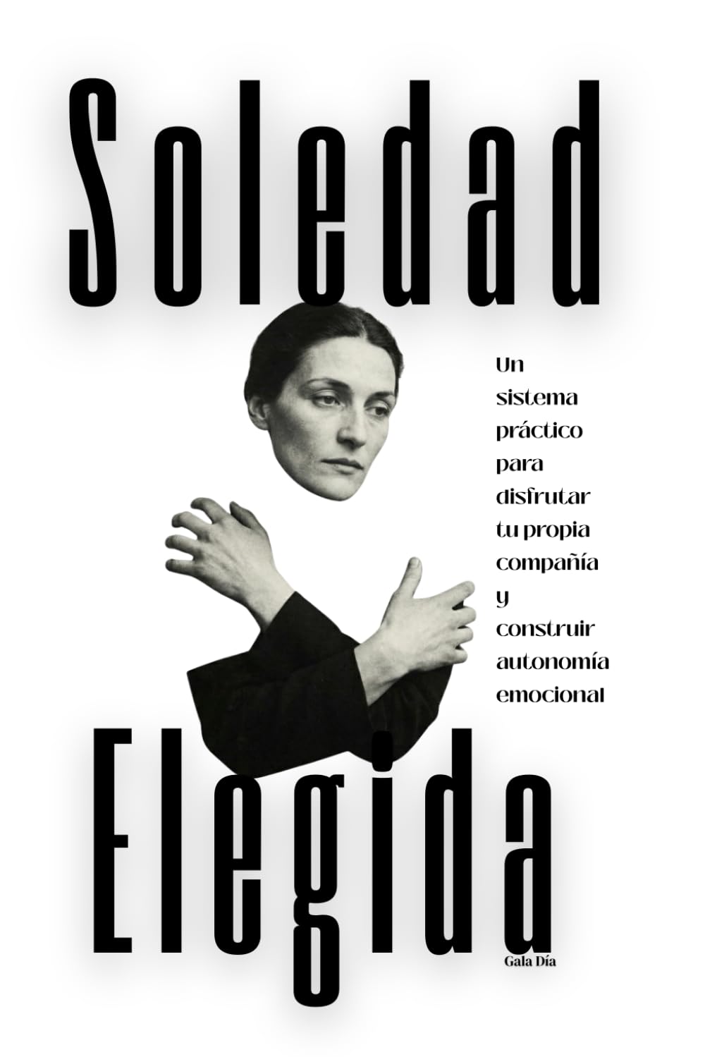 Soledad elegida: Un sistema práctico para disfrutar tu propia compañía y construir autonomía emocional