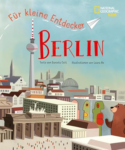 Berlin für kleine Entdecker: Reiseführer für Kinder: National Geographic Kids; für Kinder ab 6 Jahren