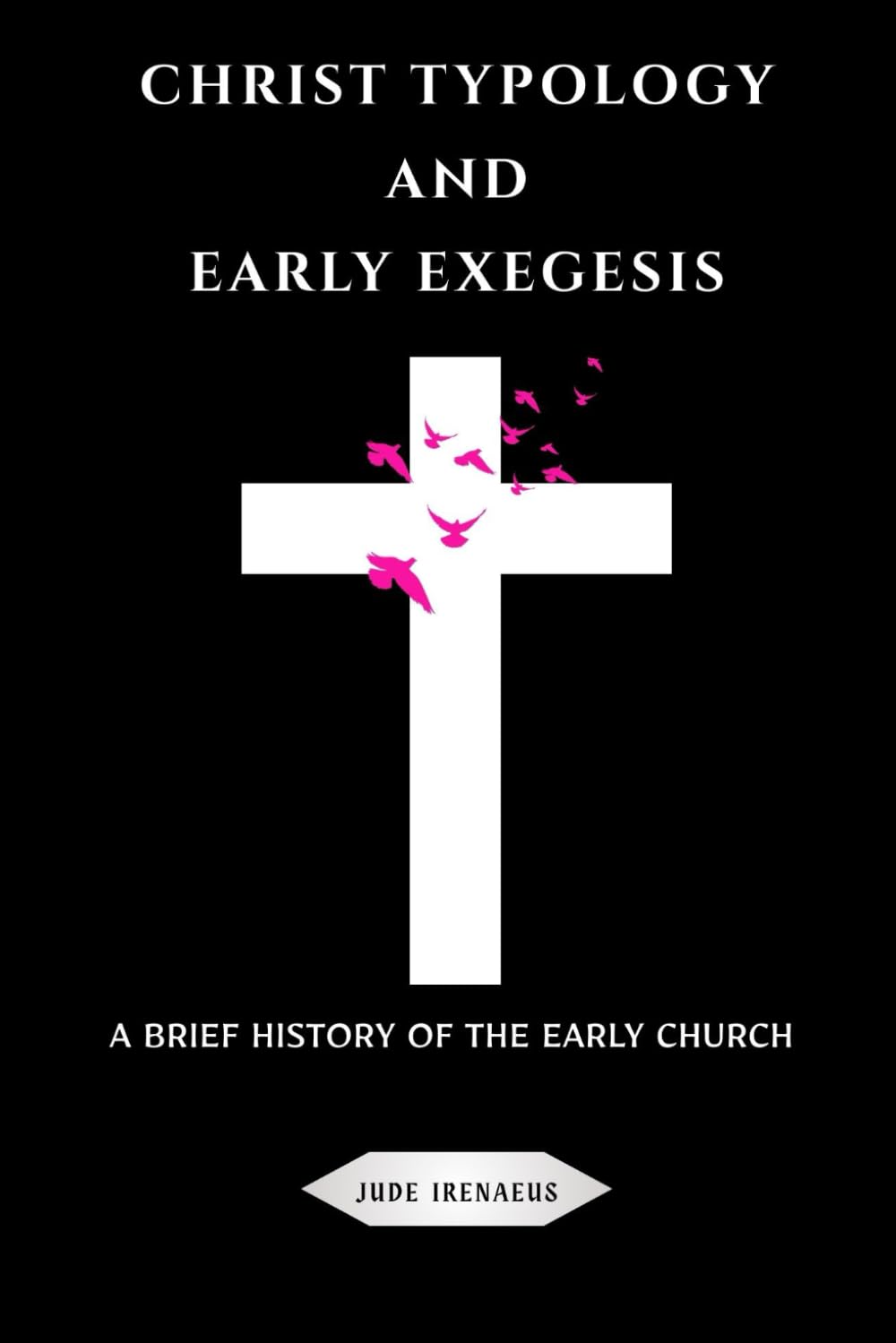Christ Typology and Early Exegesis: A Brief History of the Early Church (The Early Church Series)