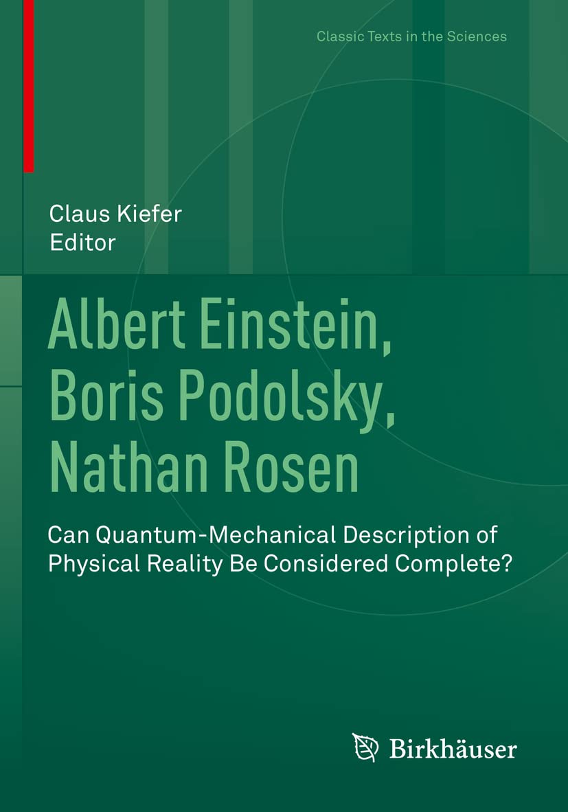 Claus KieferAlbert Einstein, Boris Podolsky, Nathan Rosen: Can Quantum-Mechanical Description of Physical Reality Be Considered Complete? (Classic Texts in the Sciences)