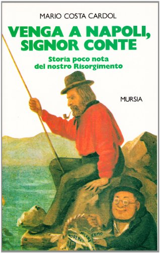 Venga a Napoli, signor conte. Storia poco nota del nostro Risorgimento