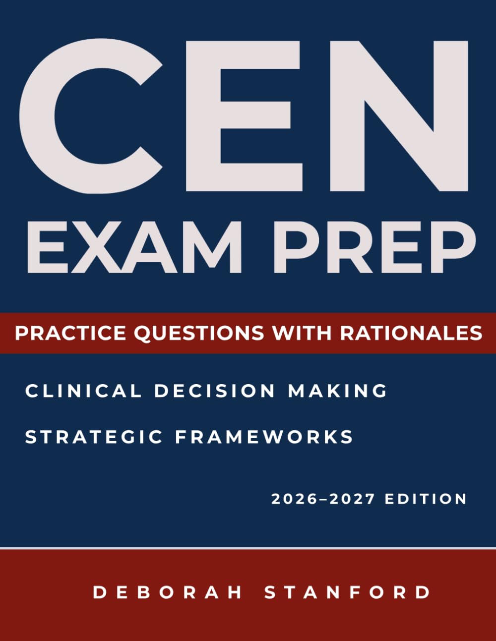 CEN Exam Prep: A Structured CEN Study Guide with Targeted Exam Review and Practice Questions to Strengthen Clinical Judgment