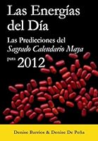 Las Energías del Día: Las Predicciones del Sagrado Calendario Maya para 2012 1466407964 Book Cover