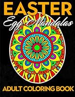 Easter Basket Stuffers For Adults: Easter Egg Mandalas Adult coloring Book : An Adult Coloring Book with 50 Easter Egg Mandalas for Relaxation and Stress Relief B0CT2SCXT1 Book Cover