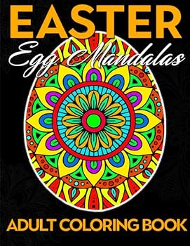 Easter Basket Stuffers For Adults: Easter Egg Mandalas Adult coloring Book : An Adult Coloring Book with 50 Easter Egg Mandalas for Relaxation and Stress Relief
