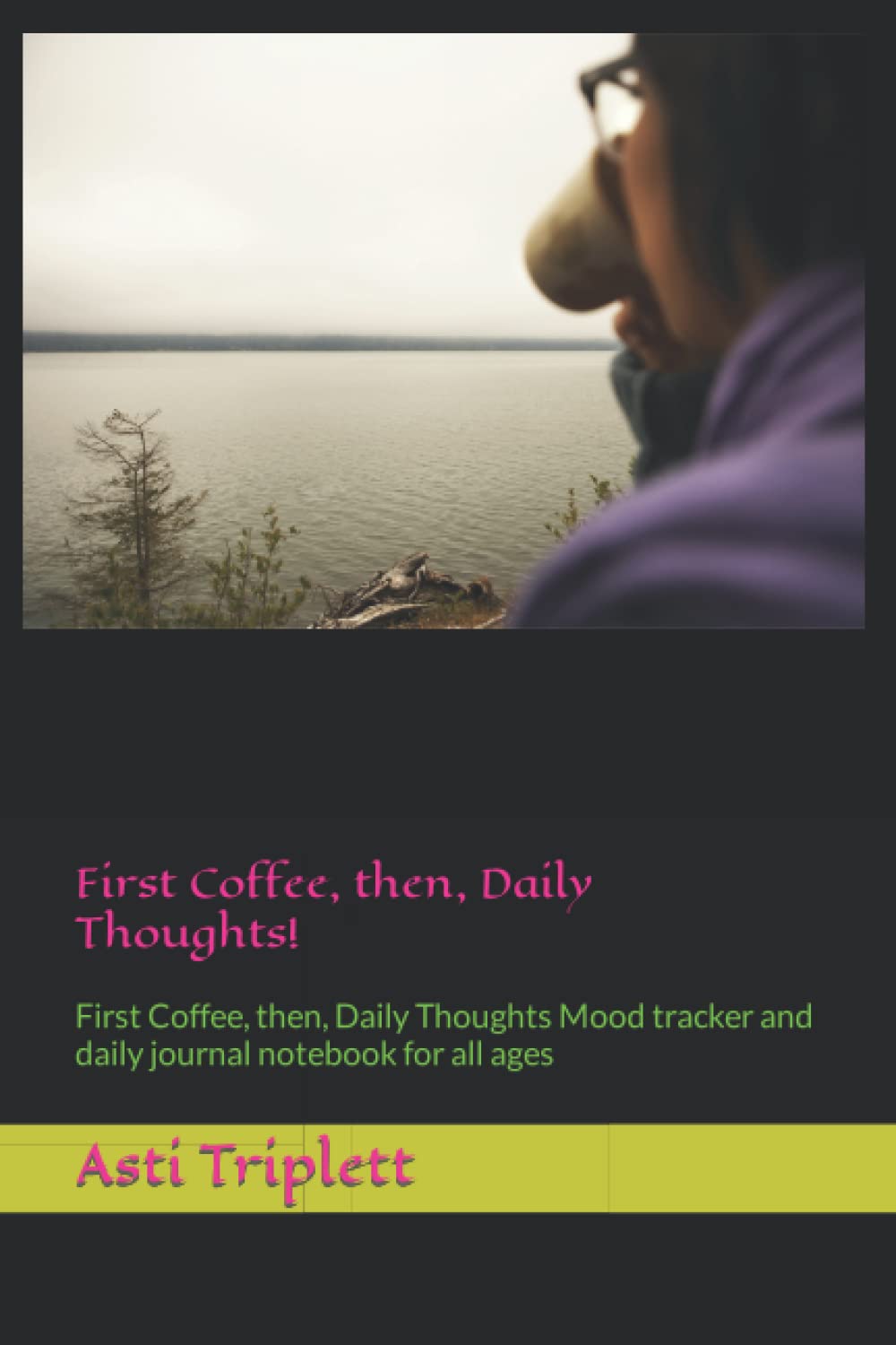 First Coffee, then, Daily Thoughts!: First Coffee, then, daily thoughts Mood tracker and daily journal notebook for all ages