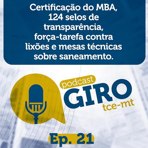 Giro TCE MT #21: Certifica&ccedil;&atilde;o do MBA, 124 selos de transpar&ecirc;ncia, for&ccedil;a-tarefa contra lix&otilde;es e mesas t&eacute;cnicas sobre saneamento.