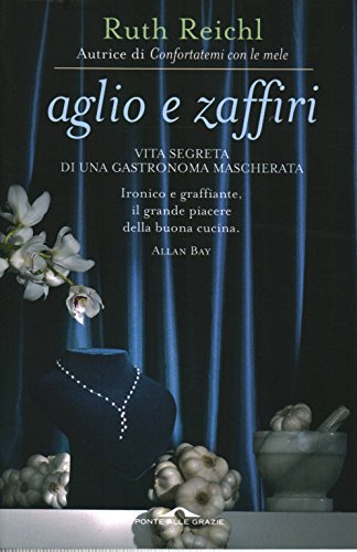 Aglio e zaffiri. Vita segreta di una gastronoma