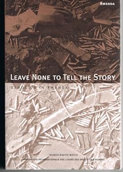 Paperback Leave None to Tell the Story: Genocide in Rwanda Book