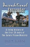 Unconditional Surrender: a living history of the first 20 years of The Saints Prison Ministry 1595711902 Book Cover