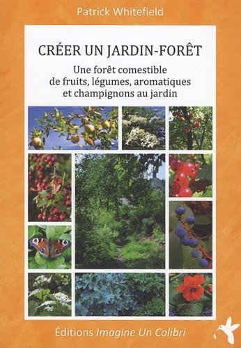 Télécharger Créer un jardin-forêt : Une forêt comestible de fruits, légumes, aromatiques et champignons au j Livre eBook France