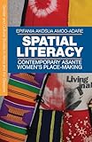 Spatial Literacy: Contemporary Asante Women’s Place-making (Gender and Cultural Studies in Africa and the Diaspora)
