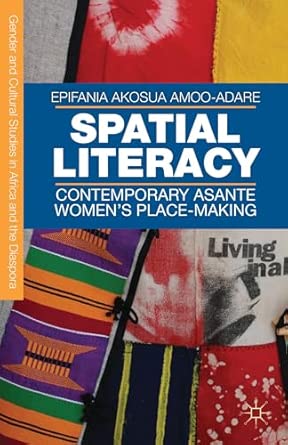 Spatial Literacy: Contemporary Asante Women’s Place-making 2013th Edition book cover