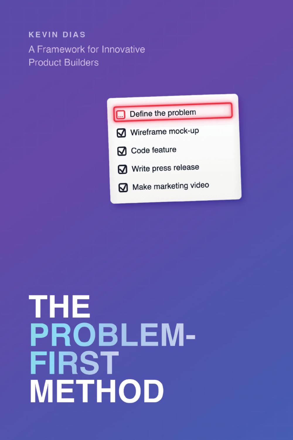 The Problem-First Method: A Framework for Innovative Product Builders