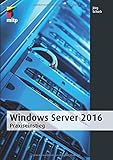 Windows Server 2016: Praxiseinstieg (mitp Professional)
