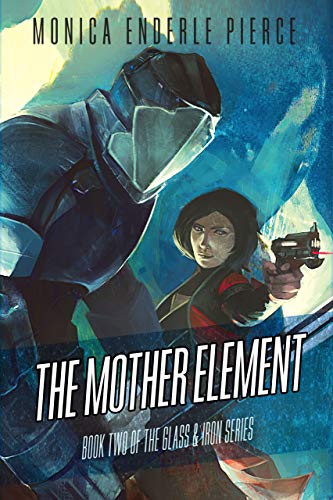 The Mother Element (The Glass and Iron Series Book 2)