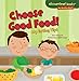 Choose Good Food!: My Eating Tips (Cloverleaf Books &cent;  My Healthy Habits)