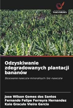 Odzyskiwanie zdegradowanych plantacji bananów: Stosowanie nawozów mineralnych i bio-nawozów (Polish Edition)