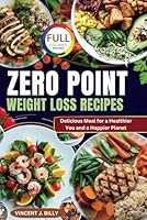 ZERO POINT WEIGHT LOSS RECIPES: Delicious Meal for a Healthier You and a Happier Planet B0F5N3SNVR Book Cover