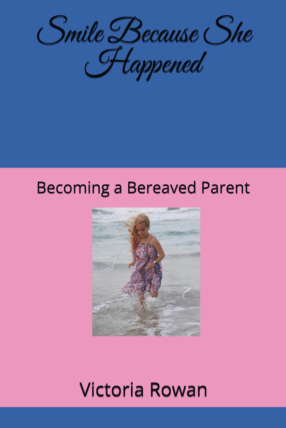 Smile Because She Happened: Becoming a Bereaved Parent