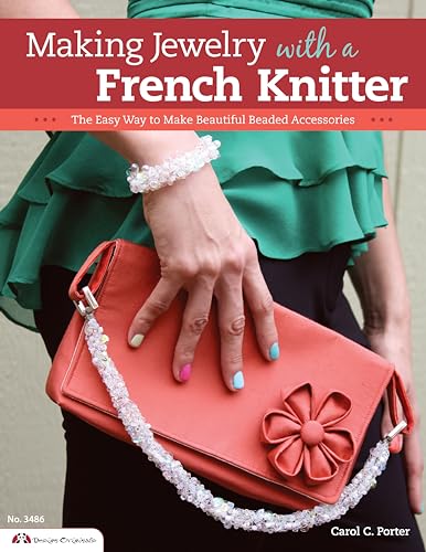 Making Jewelry with a French Knitter: The Easy Way to Make Beautiful Beaded Accessories (Design Originals)