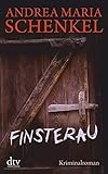 Finsterau: Kriminalroman - Andrea Maria Schenkel