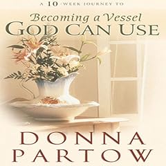 Becoming a Vessel God Can Use Audiolibro Por Donna Partow arte de portada