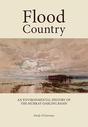 Flood Country: An Environmental History of the Murray-Darling Basin Flood Country: An Environmental History of the Murray-Darling Basin book cover