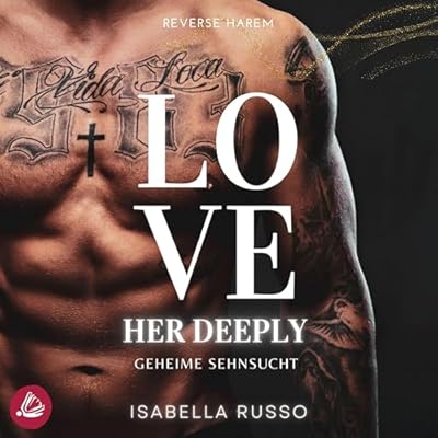 Love Her Deeply (Reverse Harem) - Geheime Sehnsucht