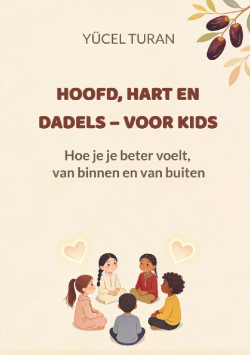 HOOFD, HART EN DADELS – VOOR KIDS: Hoe je je beter voelt, van binnen en van buiten