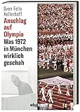 Anschlag auf Olympia. Was 1972 in München wirklich geschah. Hätte das Attentat auf die israelische Mannschaft verhindert werden können? Neue Erkenntnisse aus Archiv-Quellen & Stasi-Akten