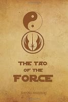 The Tao of the Force: Living the Wisdom of Lao Tzu and Yoda 1519149875 Book Cover