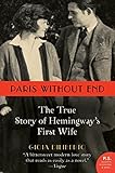 Paris Without End: The True Story of Hemingway's First Wife