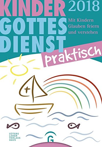 Kindergottesdienst praktisch 2018: Mit Kindern Glauben feiern und verstehen. Eine Arbeitshilfe zum P Kindergottesdienst praktisch 2018: Mit Kindern Glauben feiern und verstehen. Eine Arbeitshilfe zum P