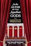 At the Altar of the Appellate Gods: Arguing before the US Supreme Court, A Memoir