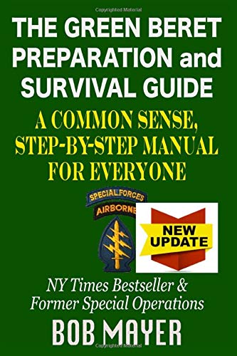 The Green Beret Preparation and Survival Guide: A Common Sense, Step-By-Step Handbook To