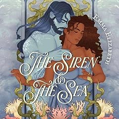 The Siren & the Sea Audiobook By Emma Elizabeth cover art