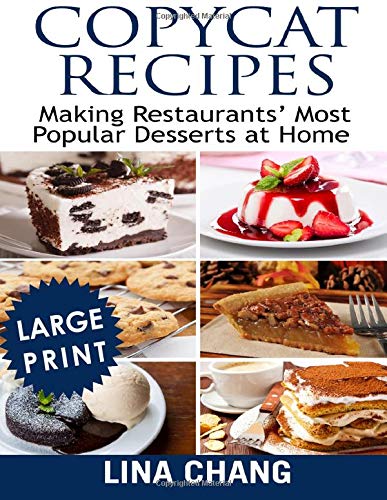Copycat Recipes Making Restaurants' Most Popular Desserts at Home ***Large Print Color Edition***