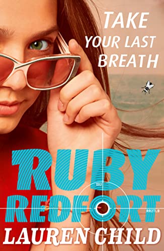 Take Your Last Breath: A Children’s Mystery About a Thirteen-Year-Old Secret Agent, from Sunday Times Bestselling Author: Book 2 (Ruby Redfort)