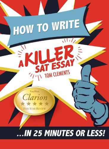 How to Write a Killer SAT Essay : An Award-Winning Author's Practical Writing Tips on SAT Essay
