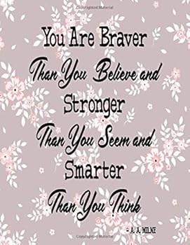 You Are Braver Than You Believe And Stronger Than You Seem And Smarter Than You: Journal Notebook With Inspirational Quote 8.5x11 100pages