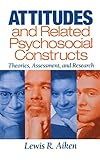 Attitudes and Related Psychosocial Constructs: Theories, Assessment, and Research